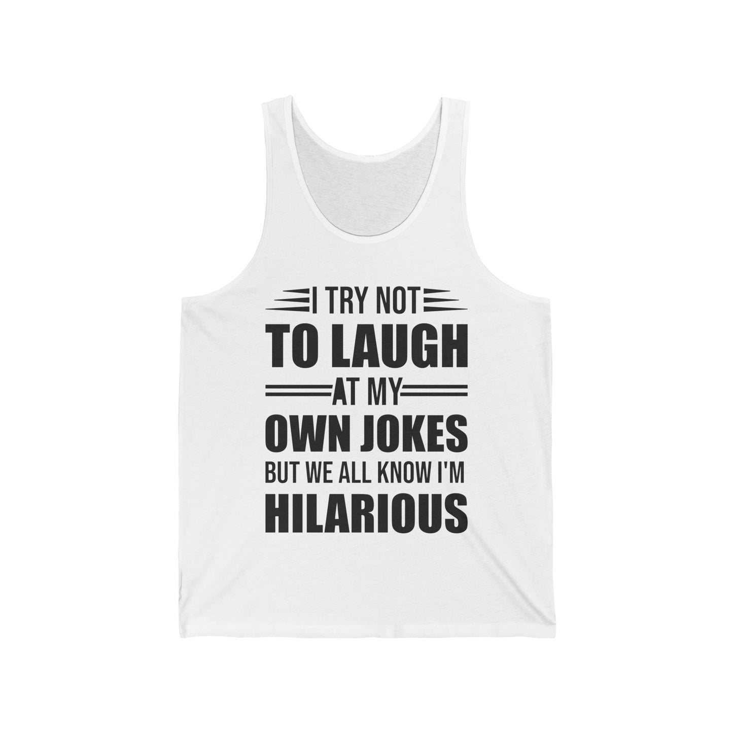 Funny I Try Not to Laugh at My Own Jokes But We All Know I'm Hilarious Tank Top For Men Women Comedian