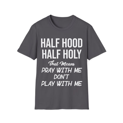 Half Hood Half Holy Pray with Me Dont Play with Me Tshirt Men Women