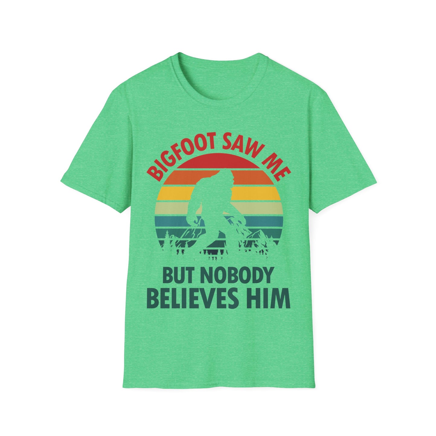 Funny Bigfoot Saw Me But Nobody Believes Him T-Shirt Men Women