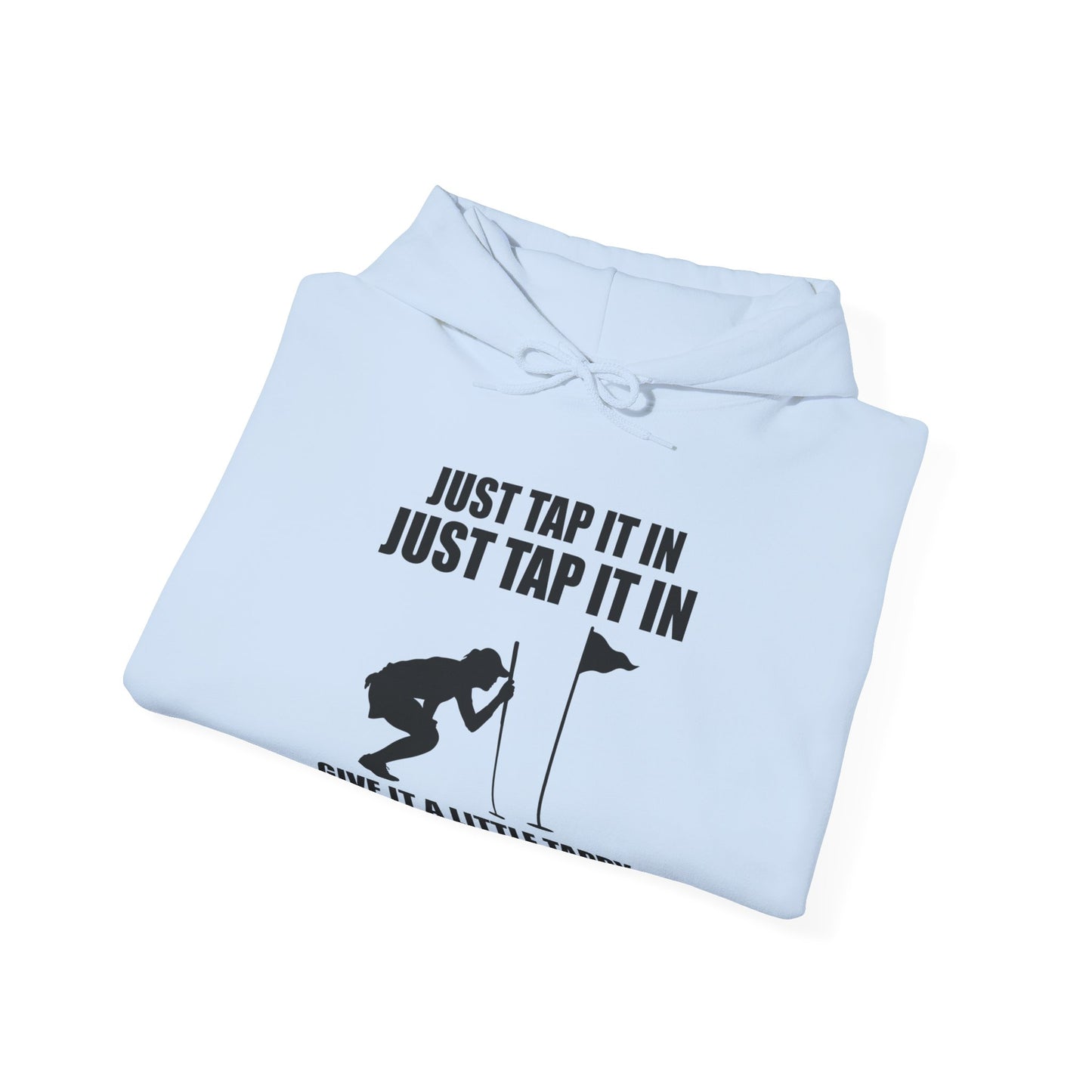 Just Tap It In Just Tap It In Give It A Little Tappy Tap Funny Golfer Hoodie For Men Women Hoodie