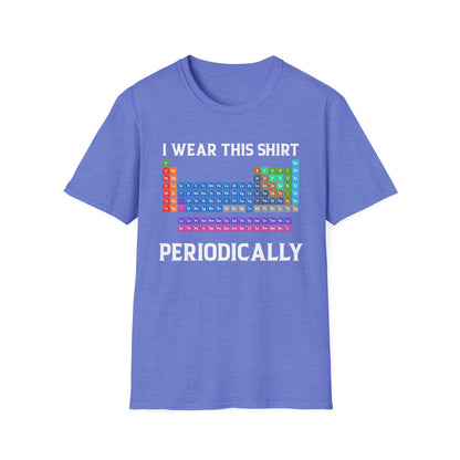 Funny I Wear This Shirt Periodically Adult Humor Sarcastic T-Shirt Novelty Tees