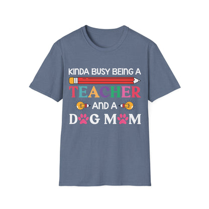 Kinda Busy Being A Teacher And A Dog Mom For Dog Lovers Pet Mothers Day Teachers T-shirt