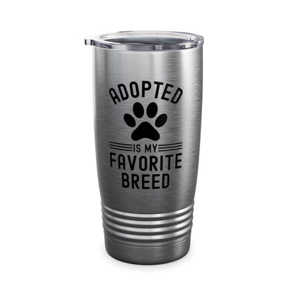 Funny Adopted Is My Favorite Breed Adopt Dog and Cat Lover Tumbler For Men Women Travelers