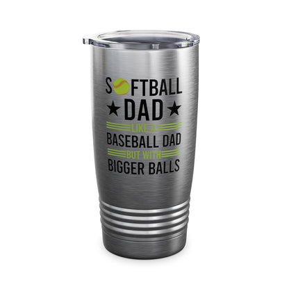 Funny Softball Dad Like A Baseball Dad But With Bigger Balls Fathers Day Tumbler For Men