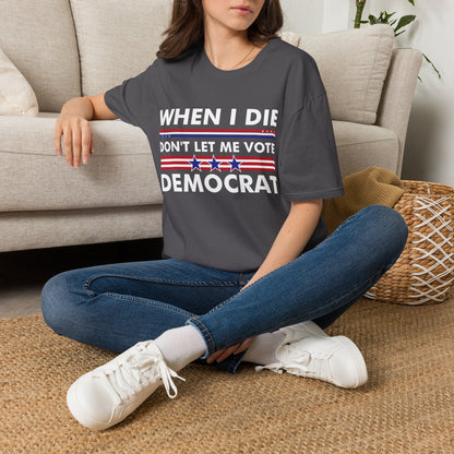 Funny When I Die Dont Let Me Vote Democrat Sarcastic T-Shirt Men Women