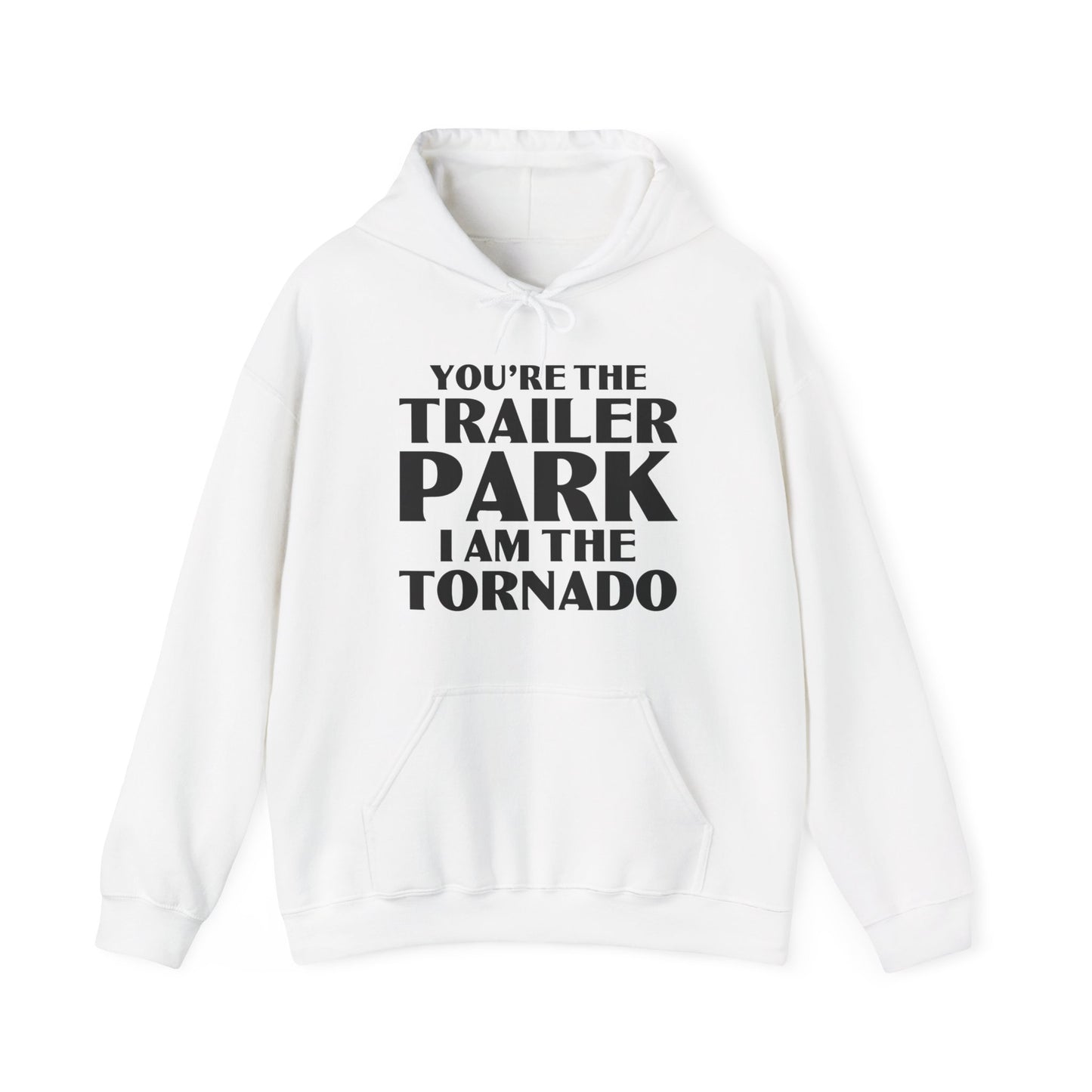 Funny You're The Trailer Park I Am The Tornado Hoodie For Men Women Hoodie