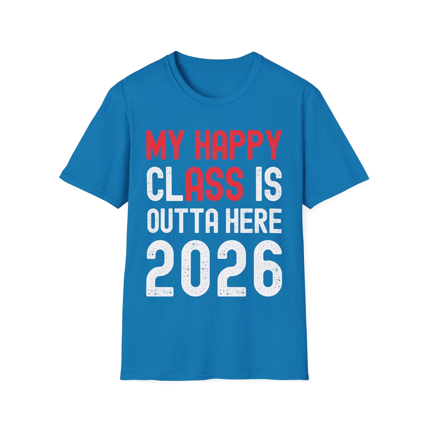 Funny My Happy Class Is Outta Here 2026 Shirt Graduation T-Shirt