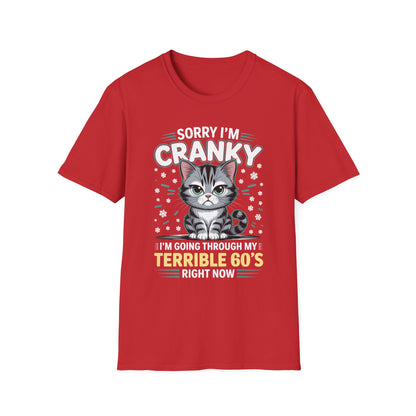 Funny Cat Sorry I'm Cranky I'm Going Through My Terrible 60's Unisex T-Shirt