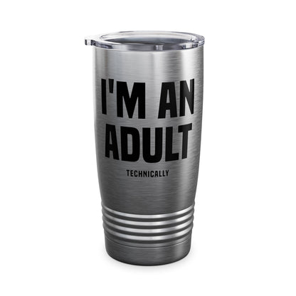 Funny I Am An Adult Technically Tumbler  18th Birthday Tumbler Boys Girls