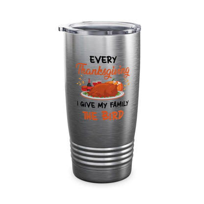 Every Thanksgiving I Give My Family The Bird Funny Dinner Tumbler For Men Women Tumbler