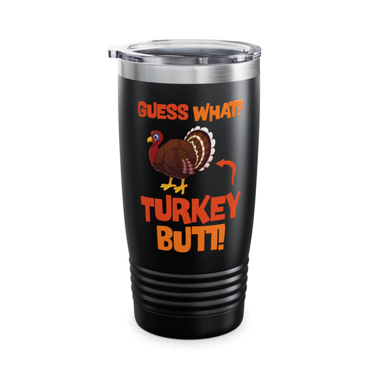 Guess What Turkey Butt Funny Thanksgiving Tumbler For Men Women