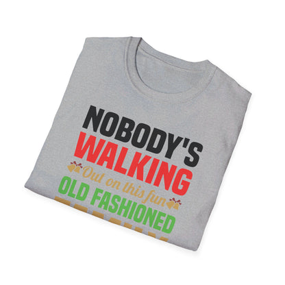 Nobody Walking Out On This Fun Old Fashioned Christmas Xmas T-Shirt Men Women