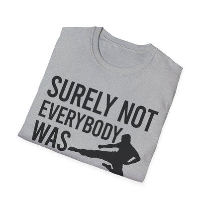 Surely Not Everybody Was Kung Fu Fighting Ninja Fighter T-Shirt For Men Women Travelers