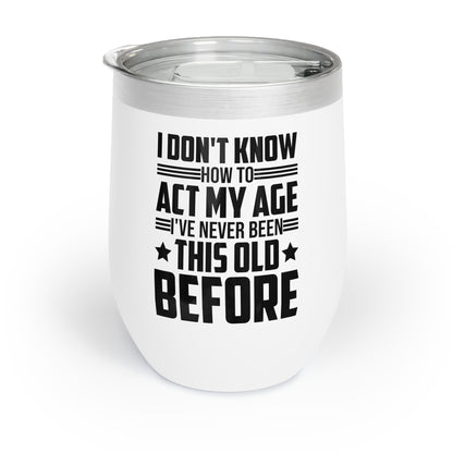 I Don't Know How To Act My Age Adulting Funny Adult Ringneck Tumbler - Chill