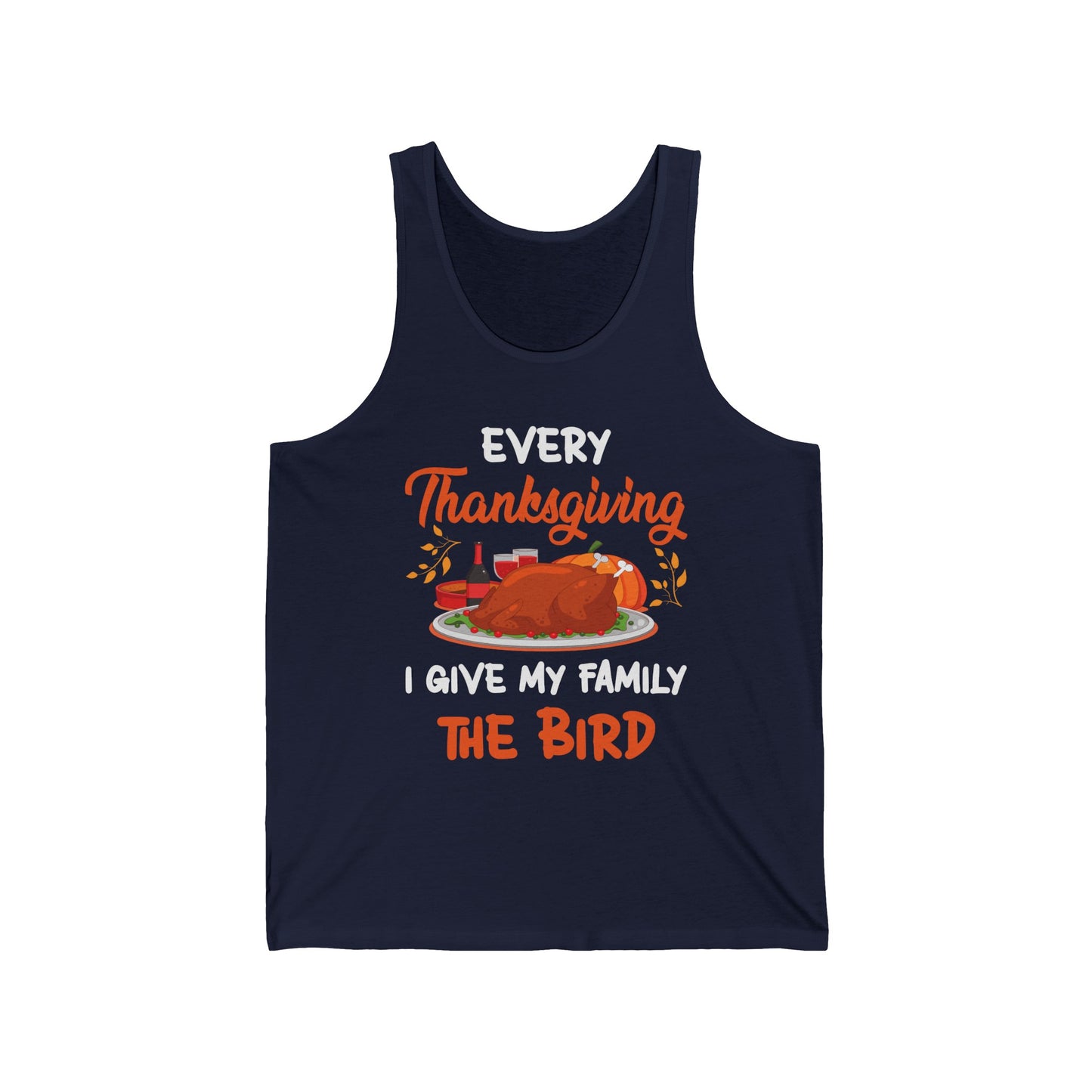 Every Thanksgiving I Give My Family The Bird Funny Dinner Tank Top For Men Women Tank Top