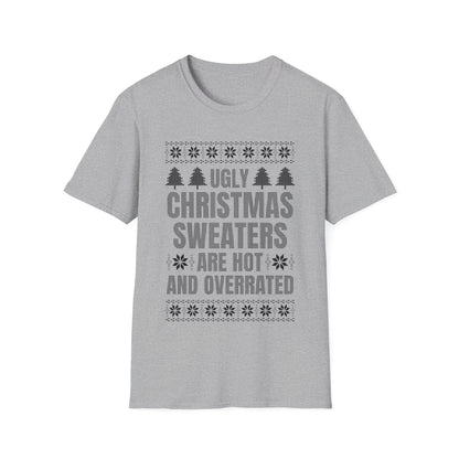 Ugly Christmas Sweaters Are Hot And Overrated Party Funny Xmas T-Shirt