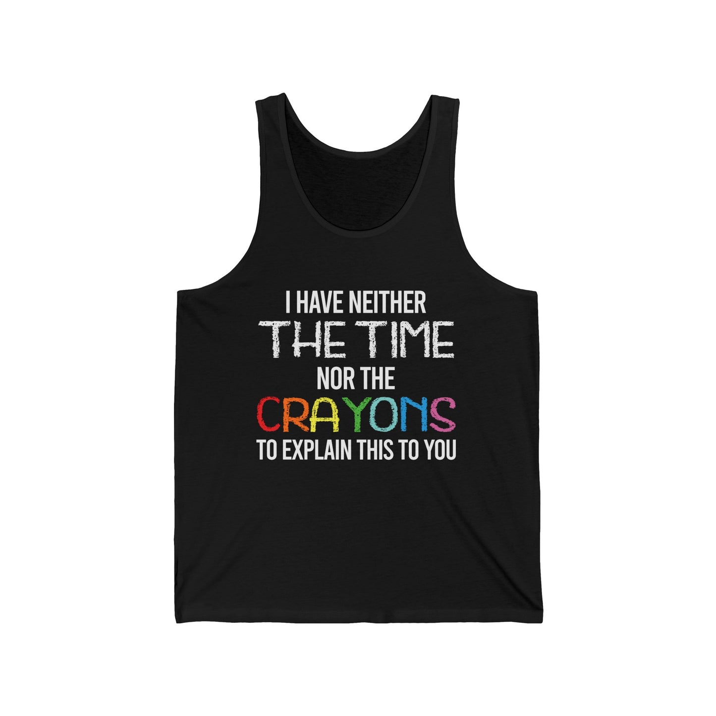 I Have Neither The Time Nor The Crayons to Explain Sarcastic Tank Tops For Men Women