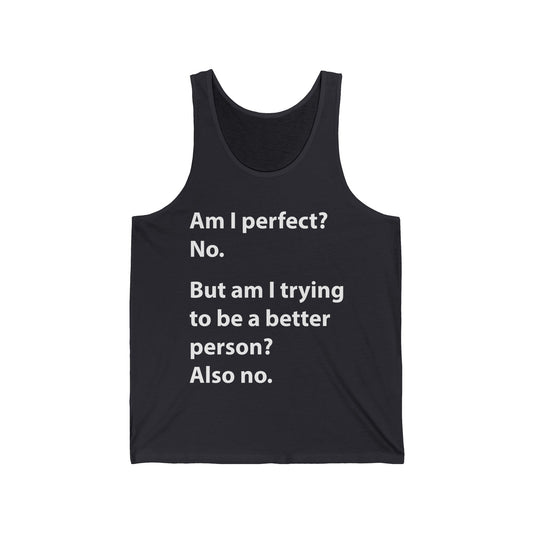 Funny Am I Perfect No. Am I Trying To Be A Better Person Also No Sarcastic