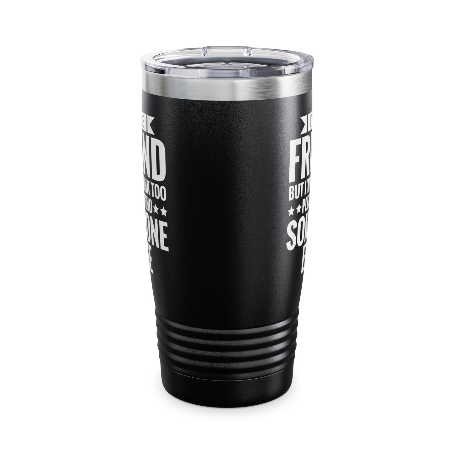 If Found Drunk Please Return To Friend I'm The Friend Funny Drinking Tumbler For Men Women Tumbler