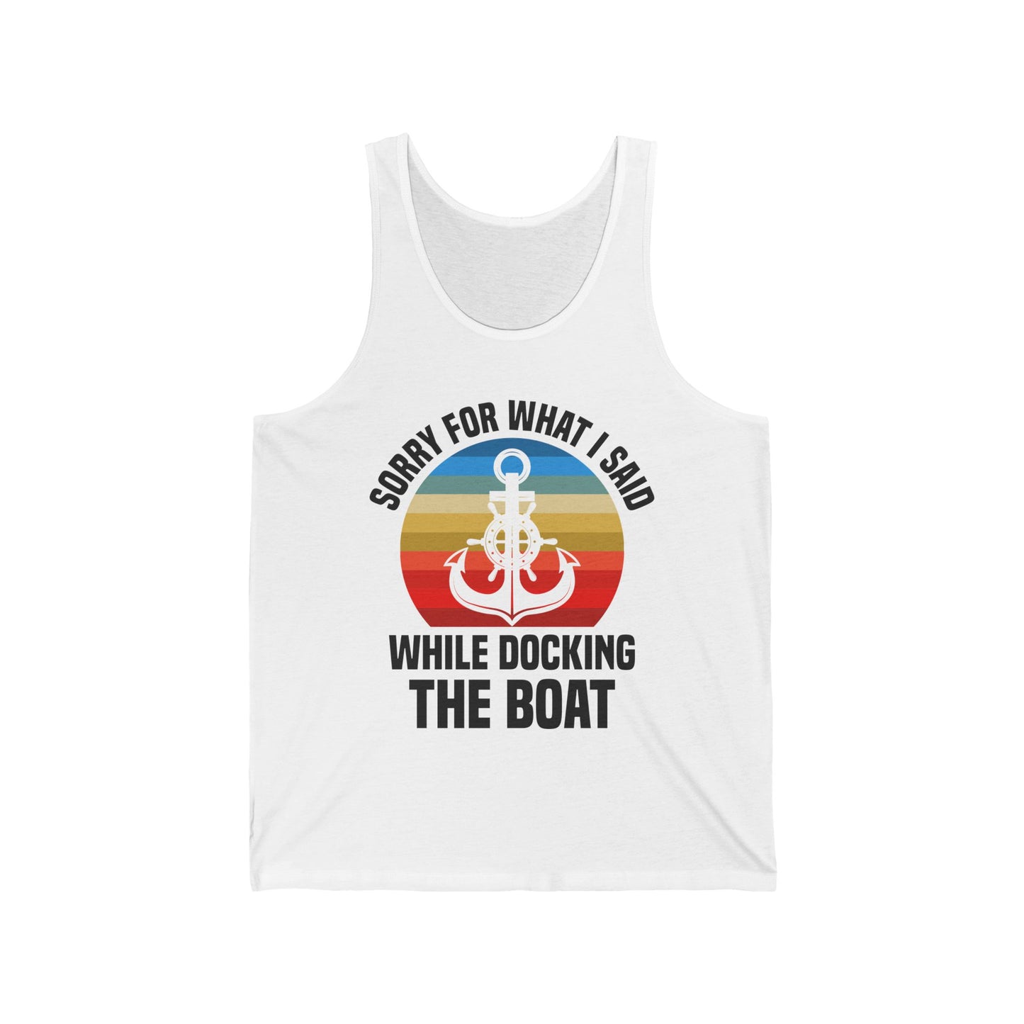 Funny Sorry For What I Said While Docking The Boat Sarcastic Tank Top