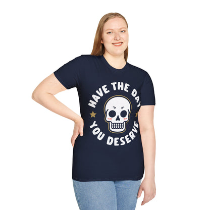 Funny Have The Day You Deserve Skull Sarcastic T-Shirt For Men Women T-Shirt