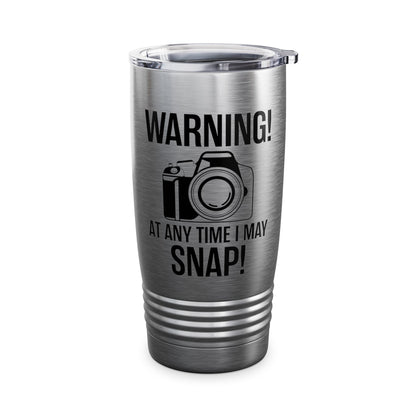 Warning At Any Time I May Snap Camera Photography Funny Photographer Tumbler Men Women