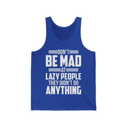 Don't Be Mad at Lazy People They Didn't Do Anything Funny Sarcastic Tank Tops