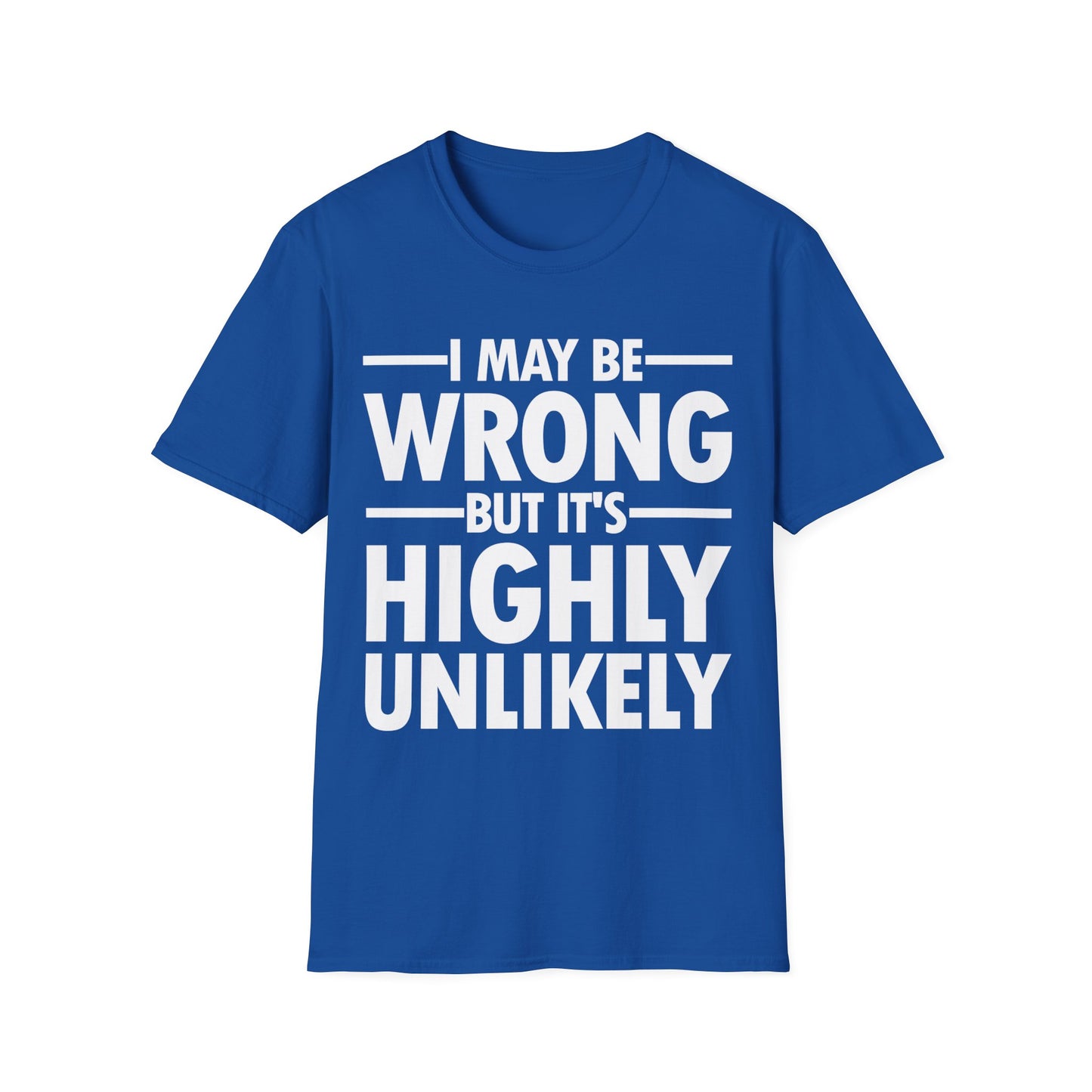 I May Be Wrong But It's Highly Unlikely Funny Sarcastic T-Shirt Men Women