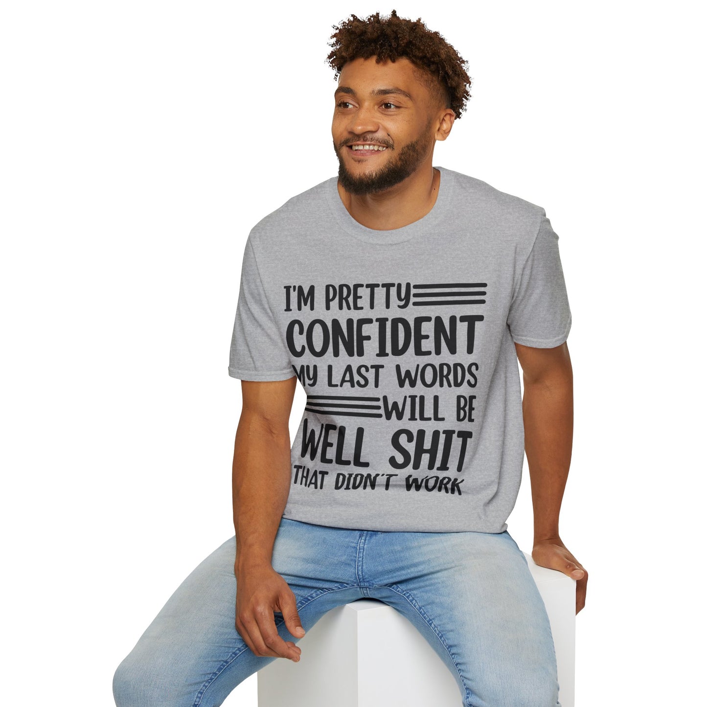 Funny I Am Pretty Confident My Last Words Will Be Well Didn't Work Sarcastic T-Shirt