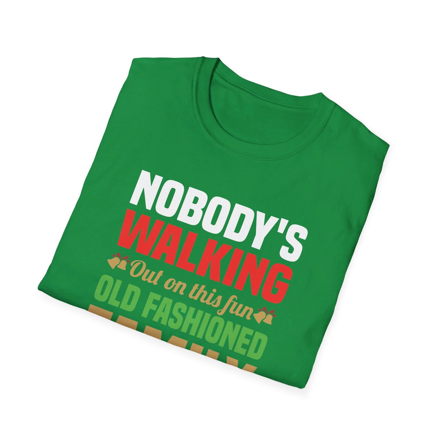 Nobody Walking Out On This Fun Old Fashioned Christmas Xmas T-Shirt Men Women