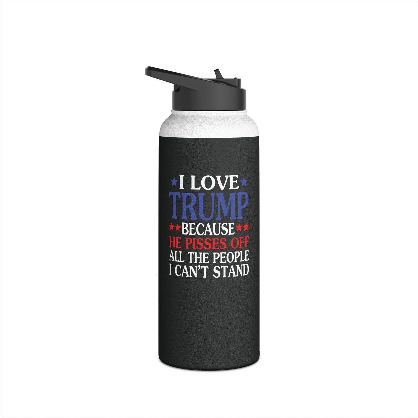 Funny I Love Trump Because He Pisses Off The People I Can't Stand Water Bottle For Men Women