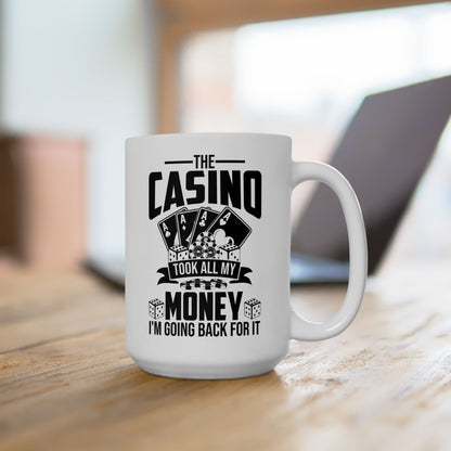 The Casino Took All My Money I'm Going Back For It Funny Poker Coffee Mug