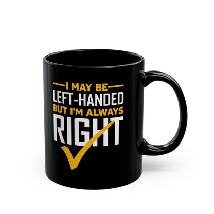 Funny Left Handed Are Always Right Saying And Gift Left-Handed Coffee Mug Men Women
