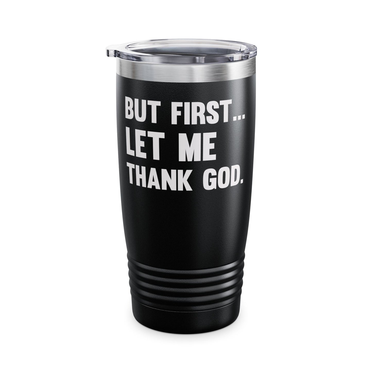 But First Let Me Thank God Tumbler For Men Women Tumbler