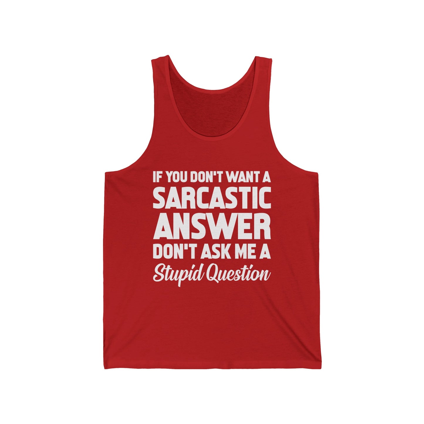 Funny If You Don't Want A Sarcastic Answer Don't Ask A Stupid Question Sarcasm