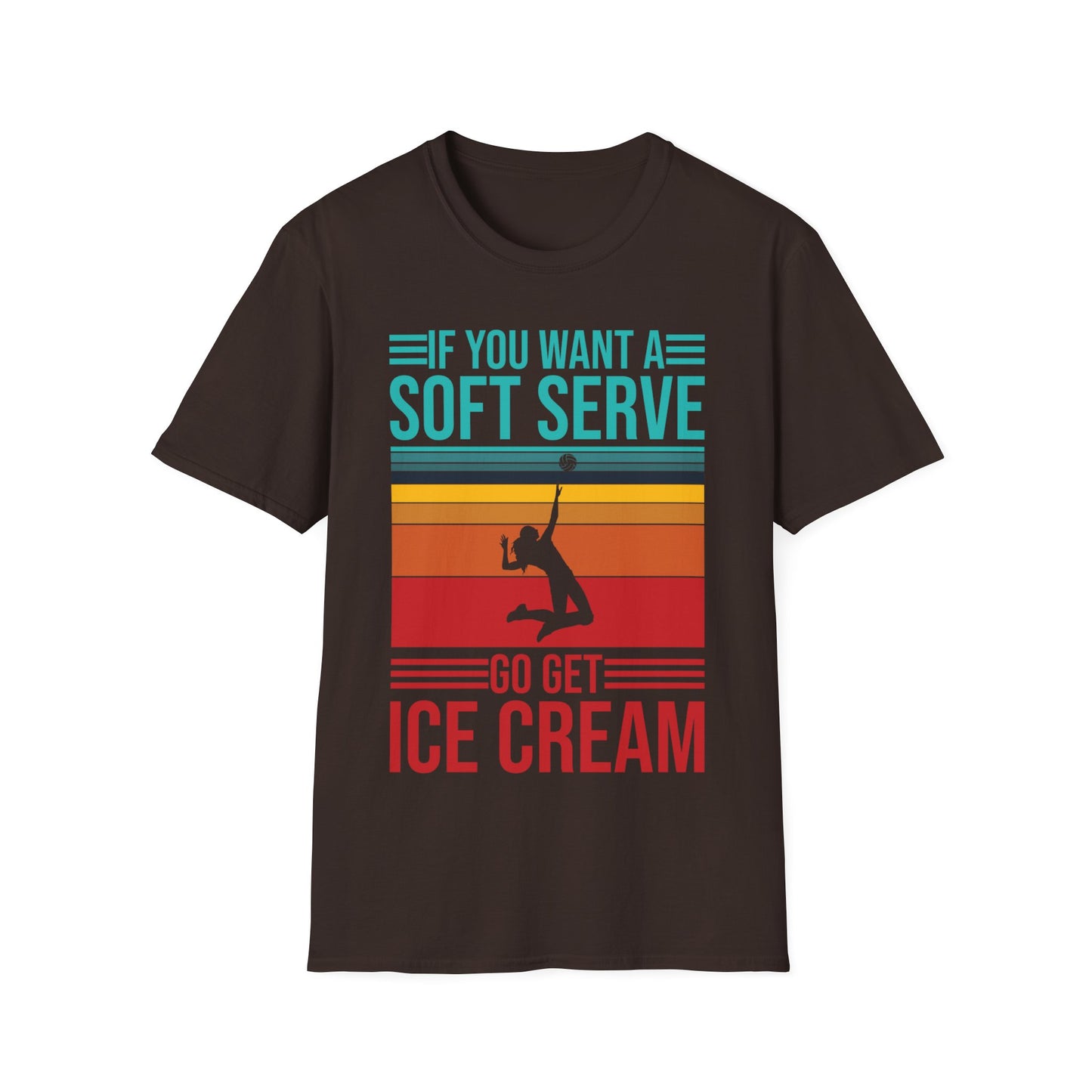 Funny If You Want A Soft Serve Go Get Ice Cream Volleyball Player T-Shirt