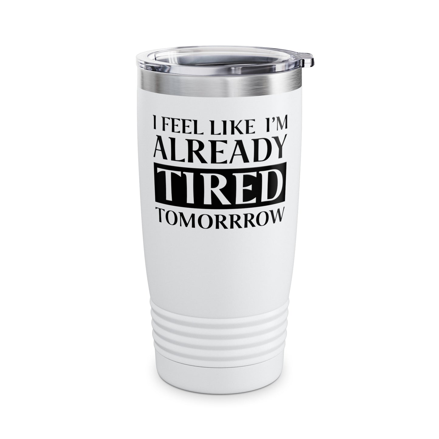 Funny Exhausted Parent I'm Already Tired Tomorrow Fathers Mothers Day Tumbler For Men Women Tumbler