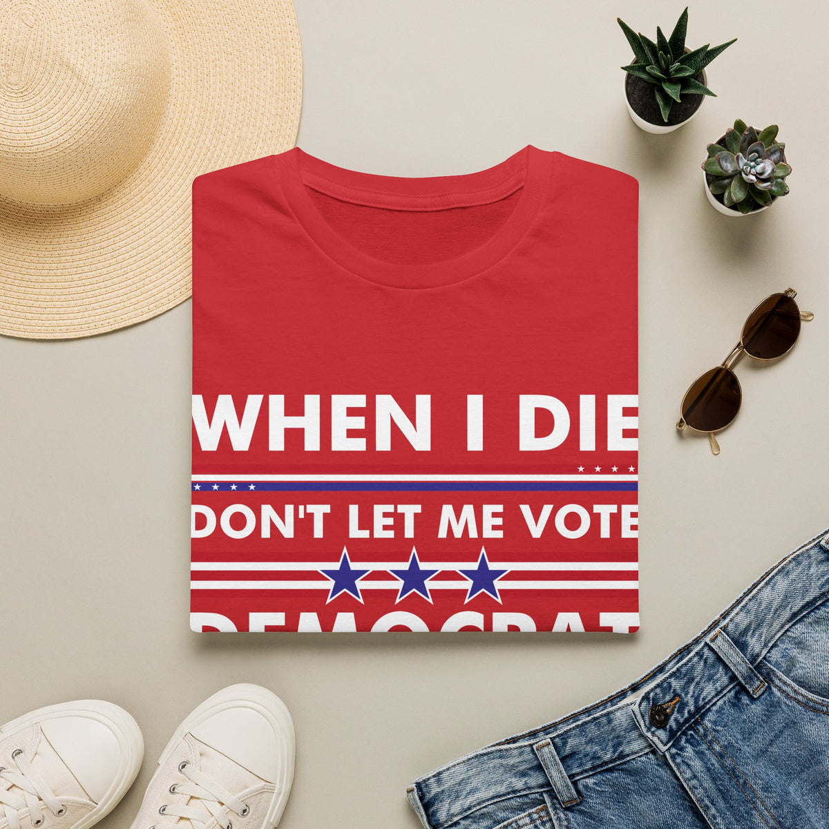 Funny When I Die Dont Let Me Vote Democrat Sarcastic T-Shirt Men Women