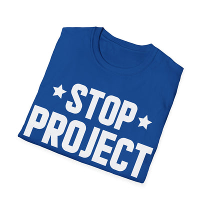 Stop Project 2025 T-Shirt For Women Men T-Shirt