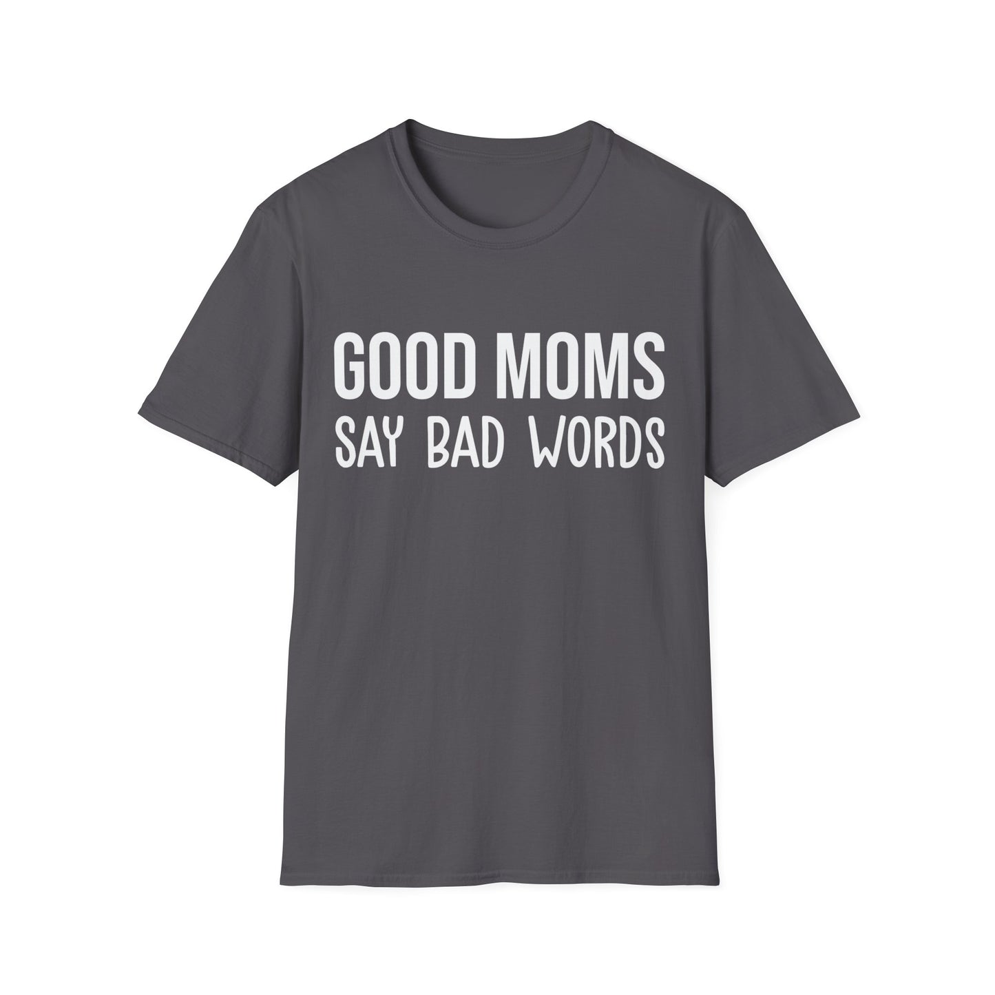 Funny Good Moms Say Bad Words Momlife Mothers Day T-Shirt