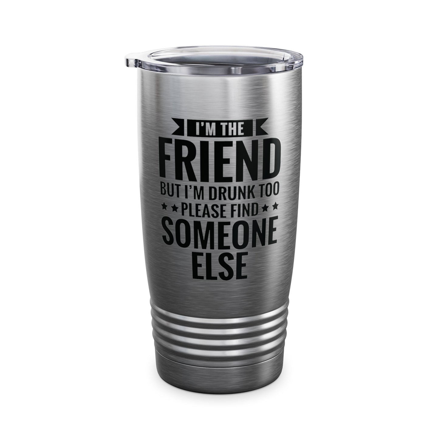 If Found Drunk Please Return To Friend I'm The Friend Funny Drinking Tumbler For Men Women Tumbler