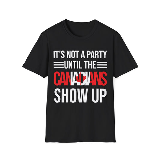 It Is Not A Party Until The Canadian Shows Up Canada Tshirt Men Women