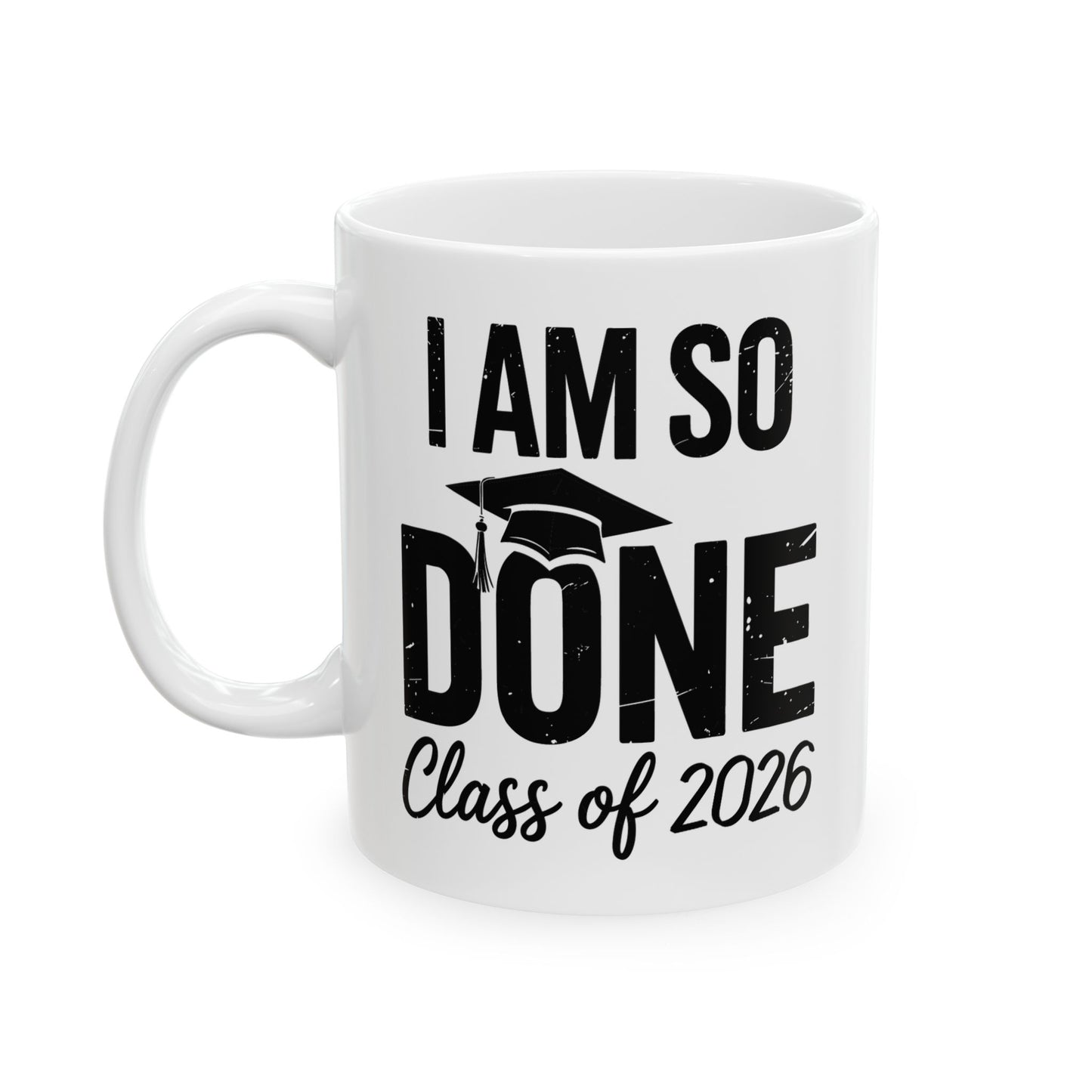 Funny Class of 2026 I Am So Done Graduation For Him Her Coffee Mug