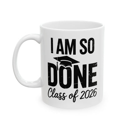Funny Class of 2026 I Am So Done Graduation For Him Her Coffee Mug