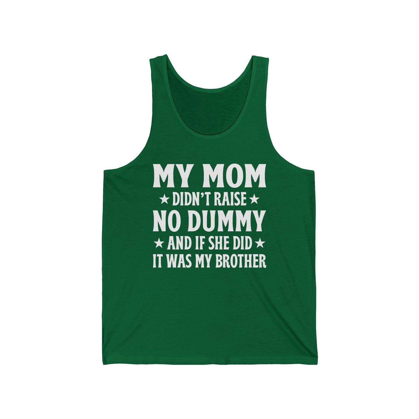Funny Mom Didn't Raise No Dummy And If She Did It Was My Brother Sarcastic Tank Top