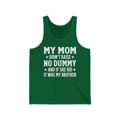Funny Mom Didn't Raise No Dummy And If She Did It Was My Brother Sarcastic Tank Top