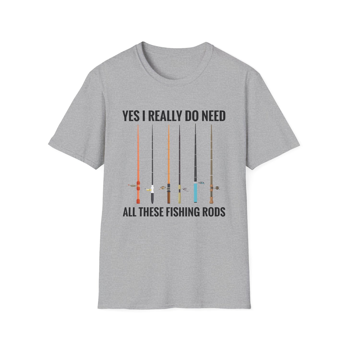 Yes I Really Do Need All These Fishing Rods Funny Fisherman T-Shirt For Men Women T-Shirt