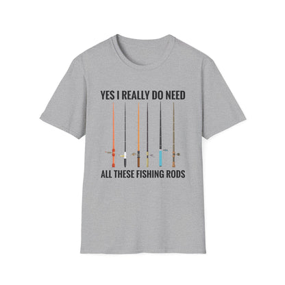 Yes I Really Do Need All These Fishing Rods Funny Fisherman T-Shirt For Men Women T-Shirt