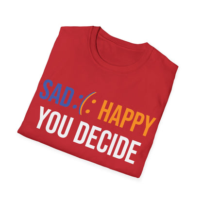 Motivation Be Happy or Sad You decide Inspiration Funny T-Shirt