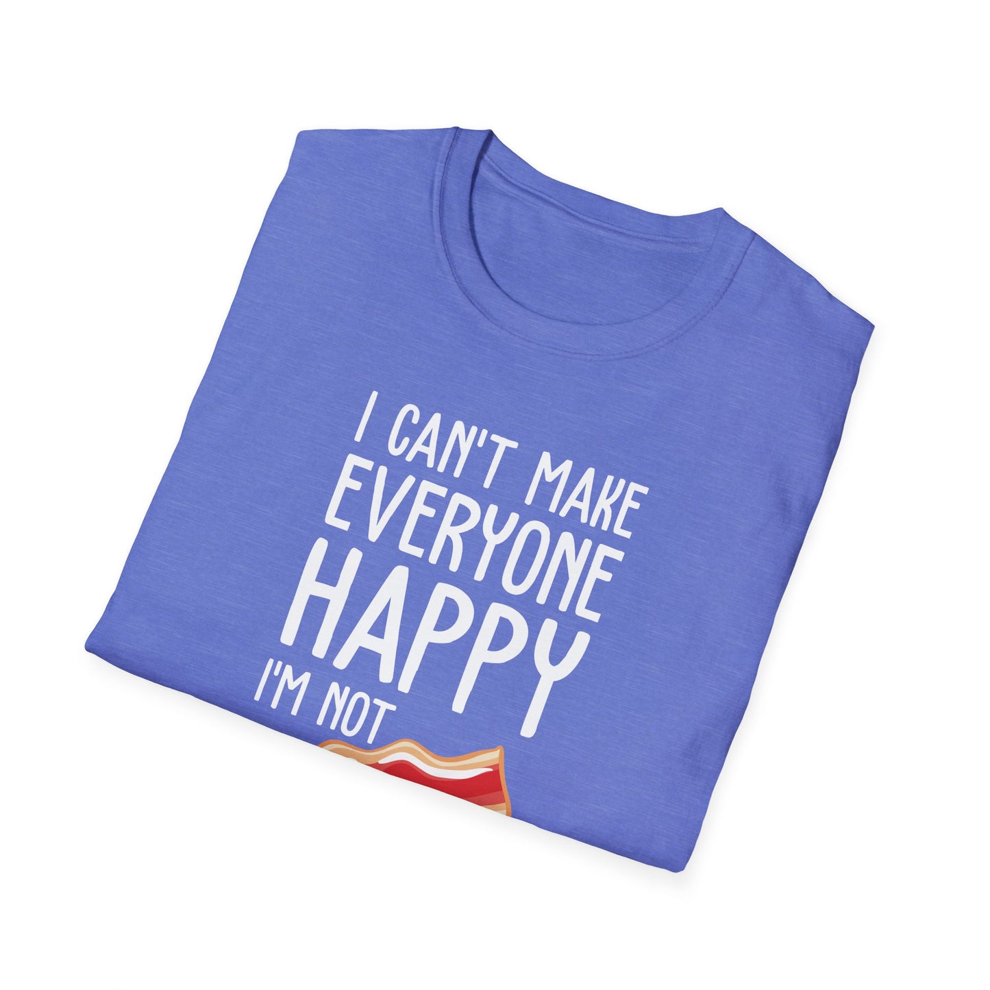 Funny I Can't Make Everyone Happy I'm Not Bacon Becons Lover Foodie Tshirt Men